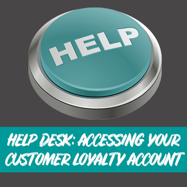 Help Desk: Accessing Your Customer Loyalty Account